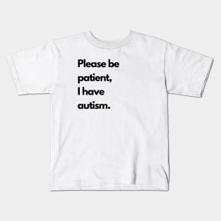 Please be patient, I have autism Kids T-Shirt